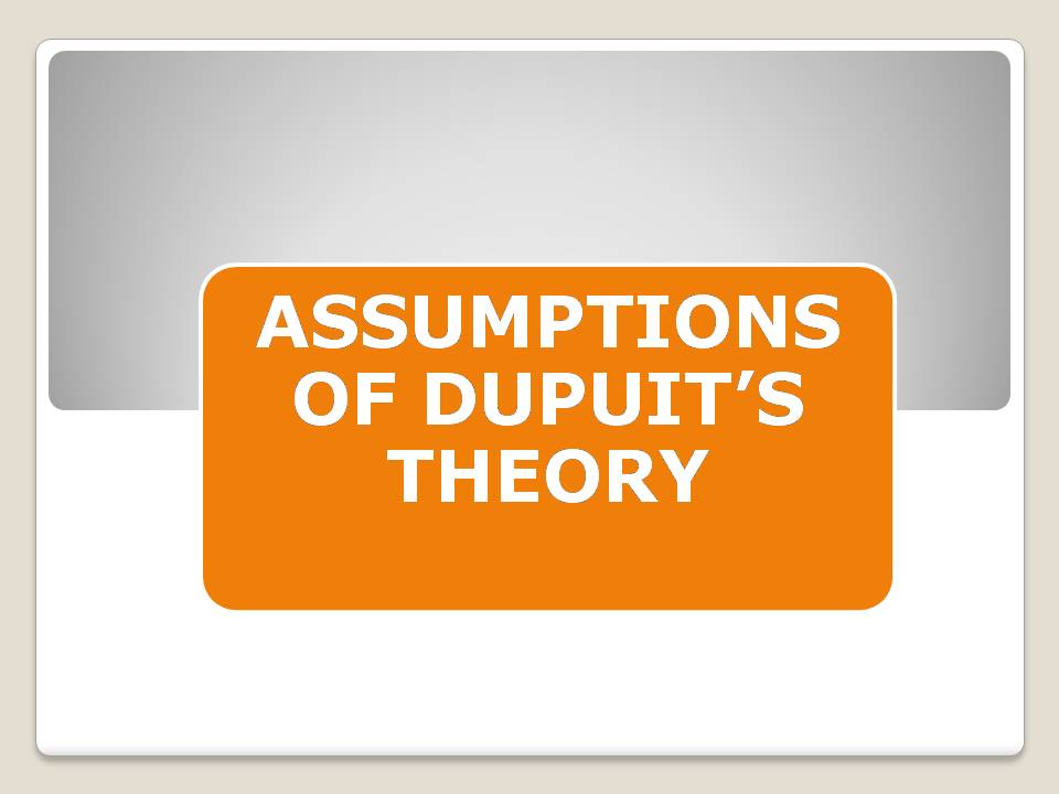 ASSUMPTIONS OF DUPUIT’S THEORY