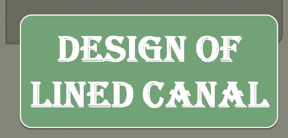 DESIGN OF LINED CANAL