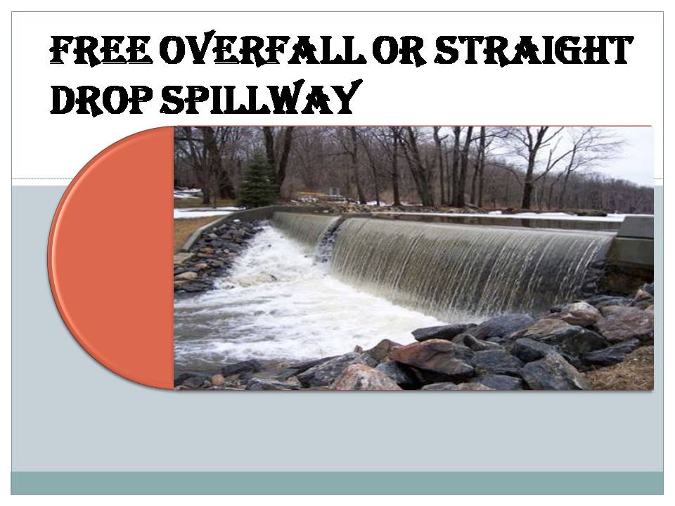 FREE OVERFALL OR STRAIGHT DROP SPILLWAY