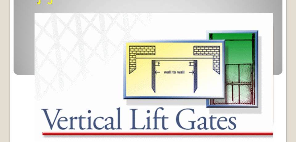 VERTICAL LIFT GATES