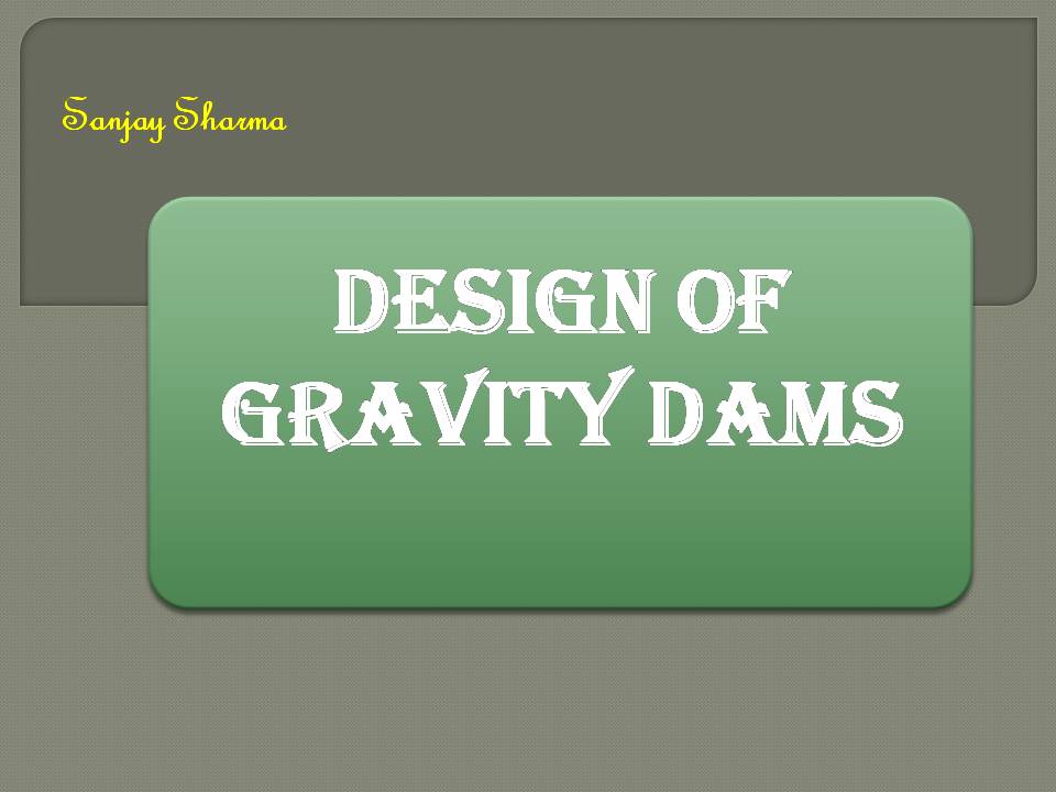 DESIGN OF GRAVITY DAMS