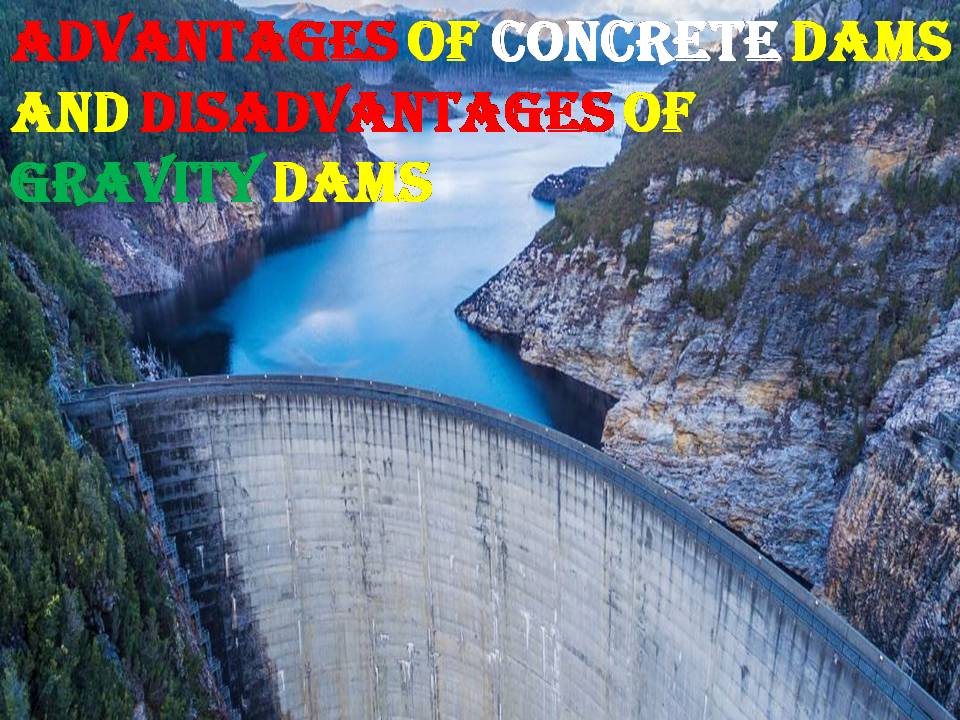 ADVANTAGES OF CONCRETE DAMS and DISADVANTAGES OF GRAVITY DAMS