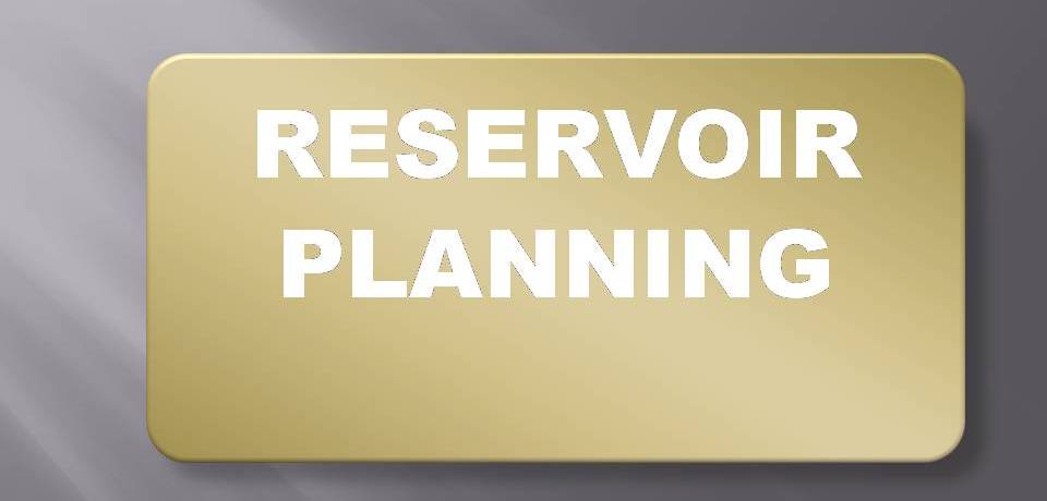 RESERVOIR PLANNING