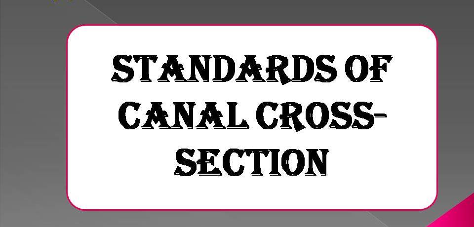 STANDARDS OF CANAL CROSS-SECTION
