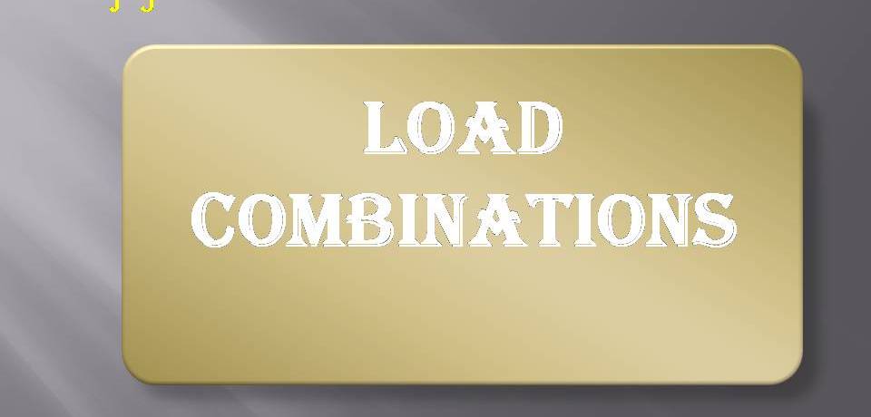 LOAD COMBINATIONS