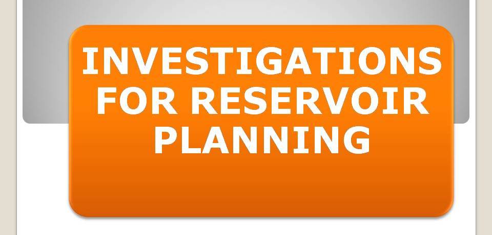 INVESTIGATIONS FOR RESERVOIR PLANNING