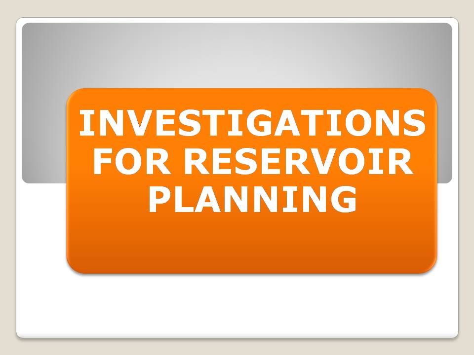 INVESTIGATIONS FOR RESERVOIR PLANNING