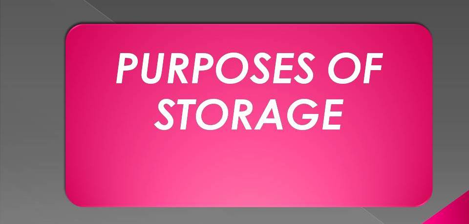 PURPOSES OF STORAGE