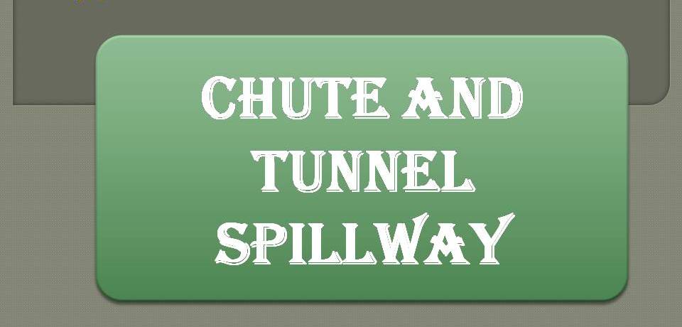 Chute and Tunnel spillway