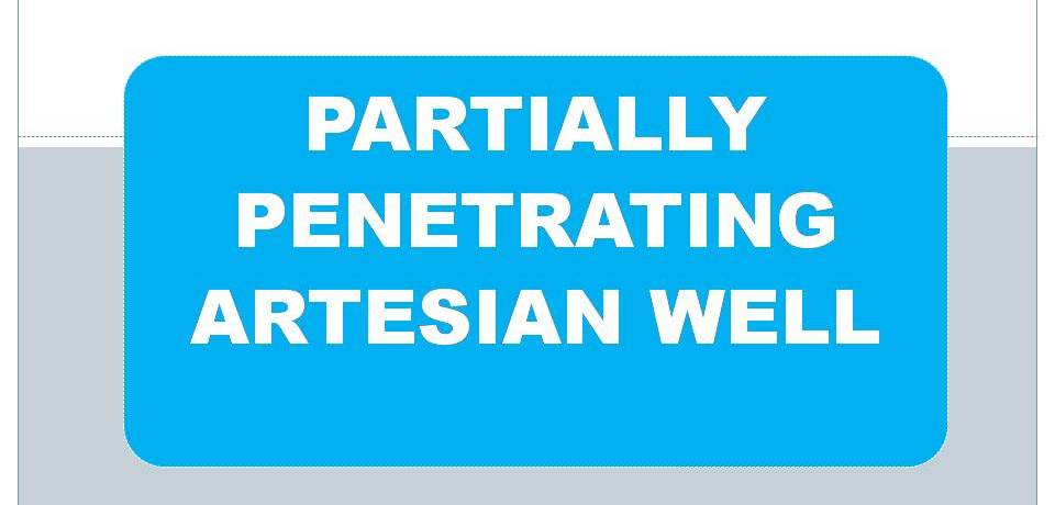 PARTIALLY PENETRATING ARTESIAN WELL