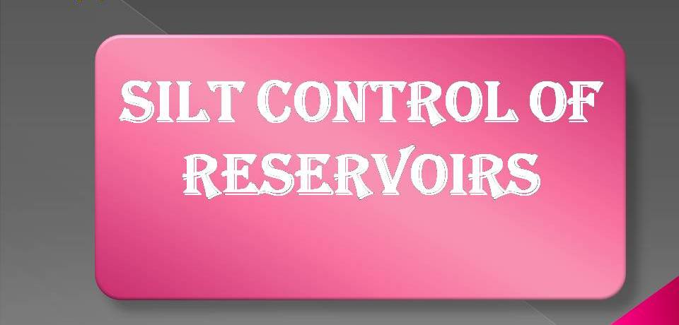 SILT CONTROL OF RESERVOIRS