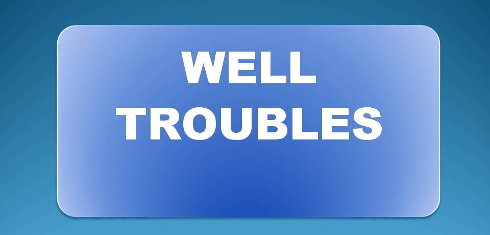 WELL TROUBLES