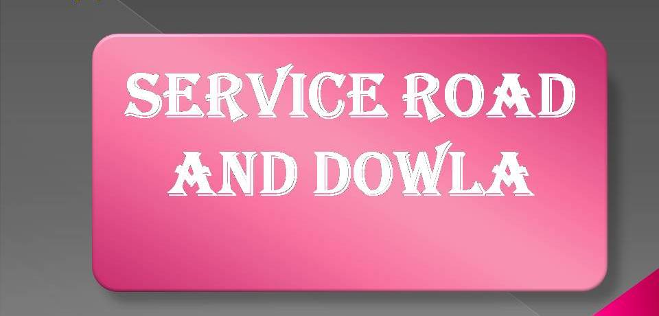 SERVICE ROAD AND DOWLA