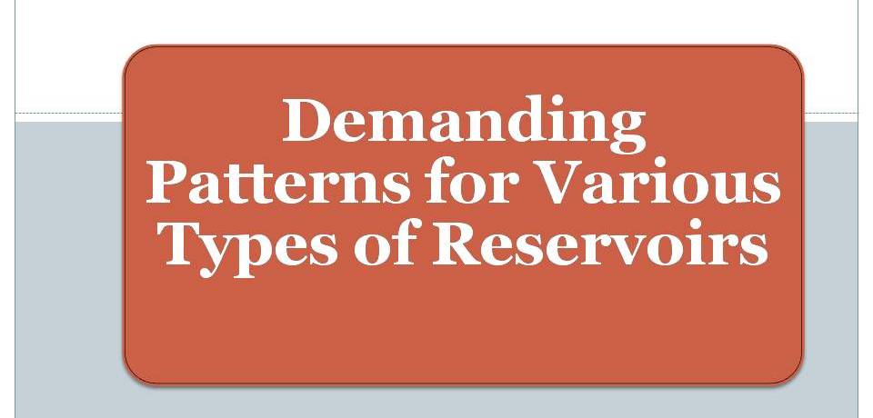 Demanding Patterns for Various Types of Reservoirs