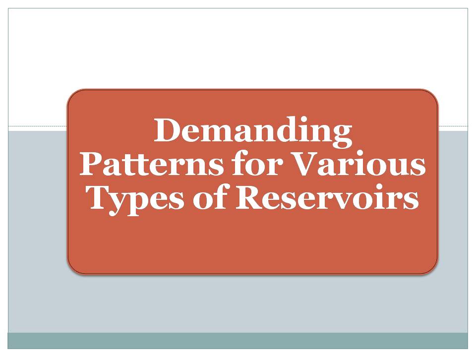 Demanding Patterns for Various Types of Reservoirs
