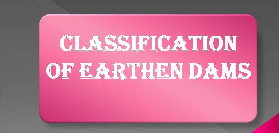 CLASSIFICATION OF EARTHEN DAMS