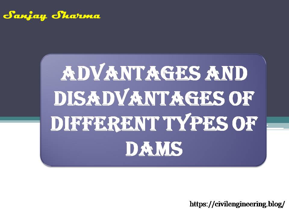 ADVANTAGES AND DISADVANTAGES OF DIFFERENT TYPES OF DAMS
