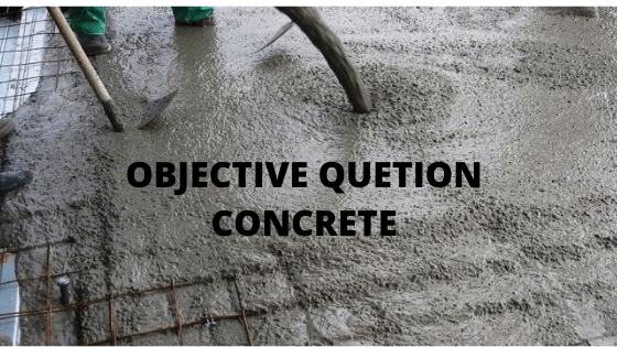 OBJECTIVE QUESTION OF CONCRETE