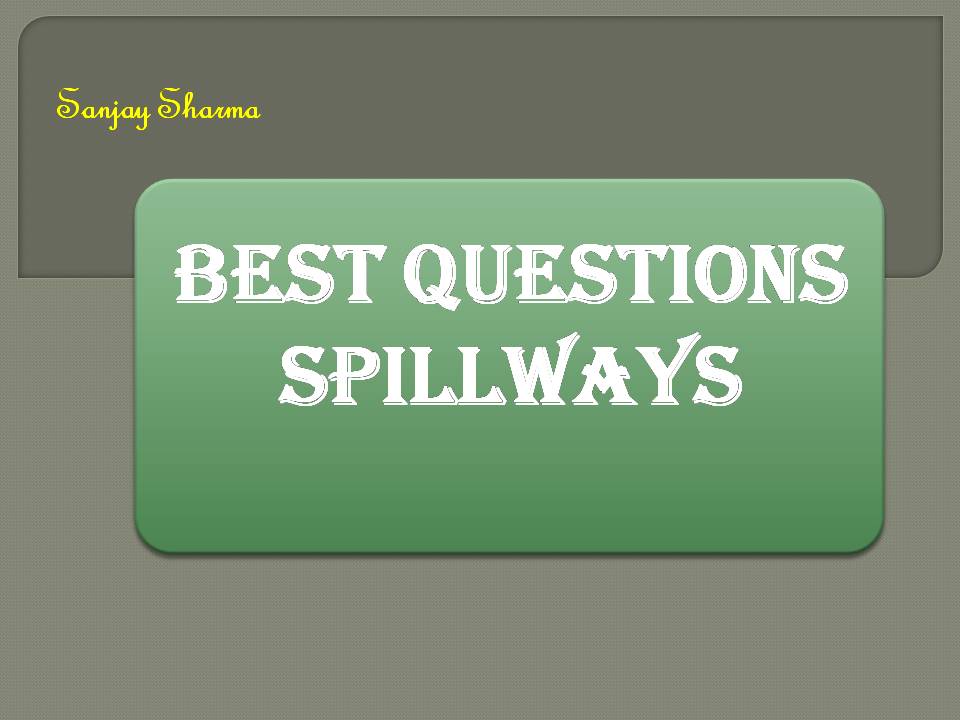 BEST QUESTIONS SPILLWAYS