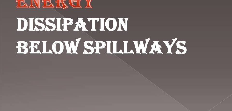 ENERGY DISSIPATION BELOW SPILLWAYS