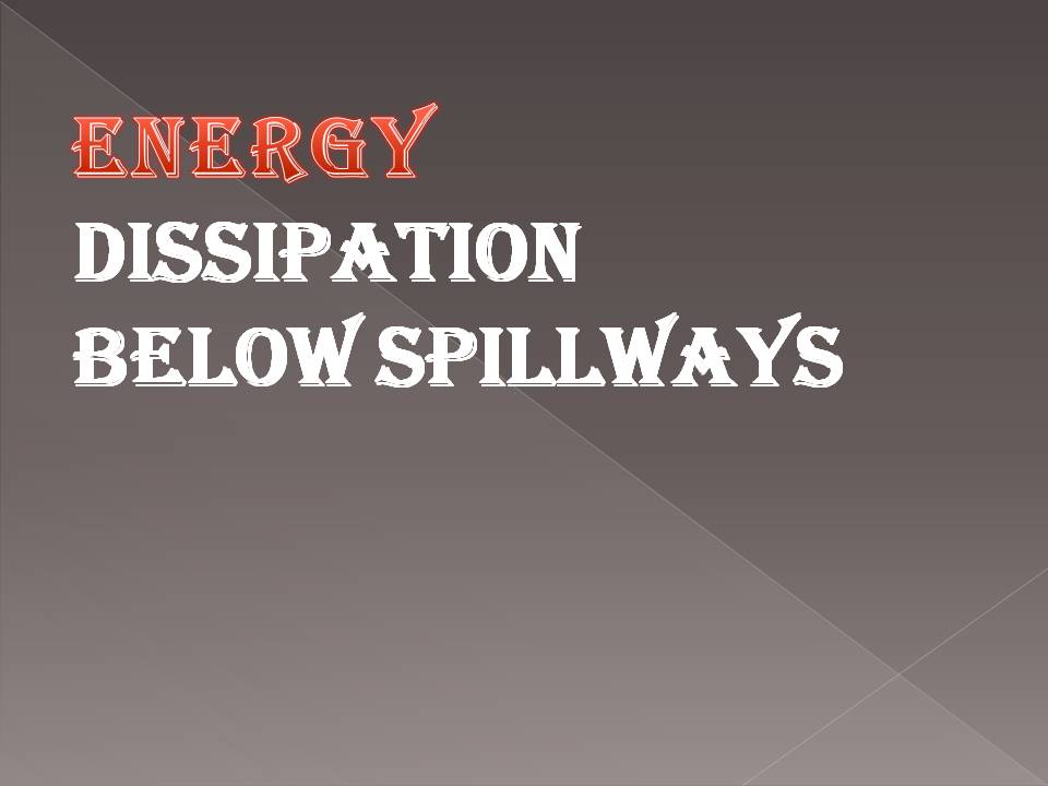 ENERGY DISSIPATION BELOW SPILLWAYS