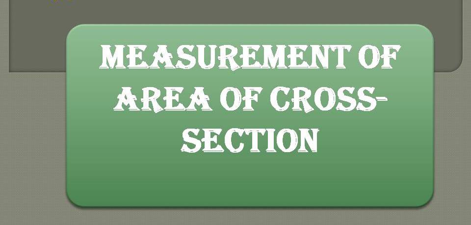 MEASUREMENT OF AREA OF CROSS-SECTION